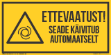 Ettevaatust! Seade käivitub automaatselt